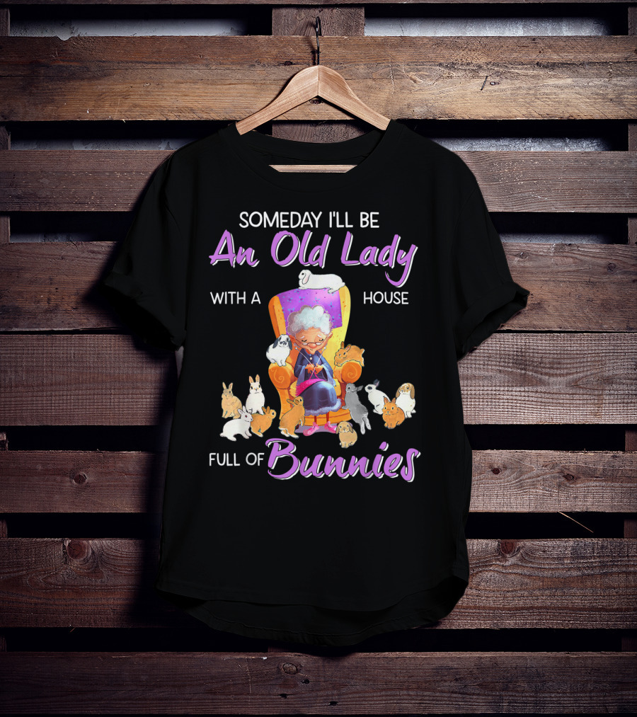 Someday I'll Be An Old Lady With A House Full Of Bunnies T-Shirt