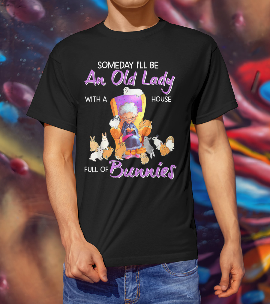 Someday I'll Be An Old Lady With A House Full Of Bunnies T-Shirt