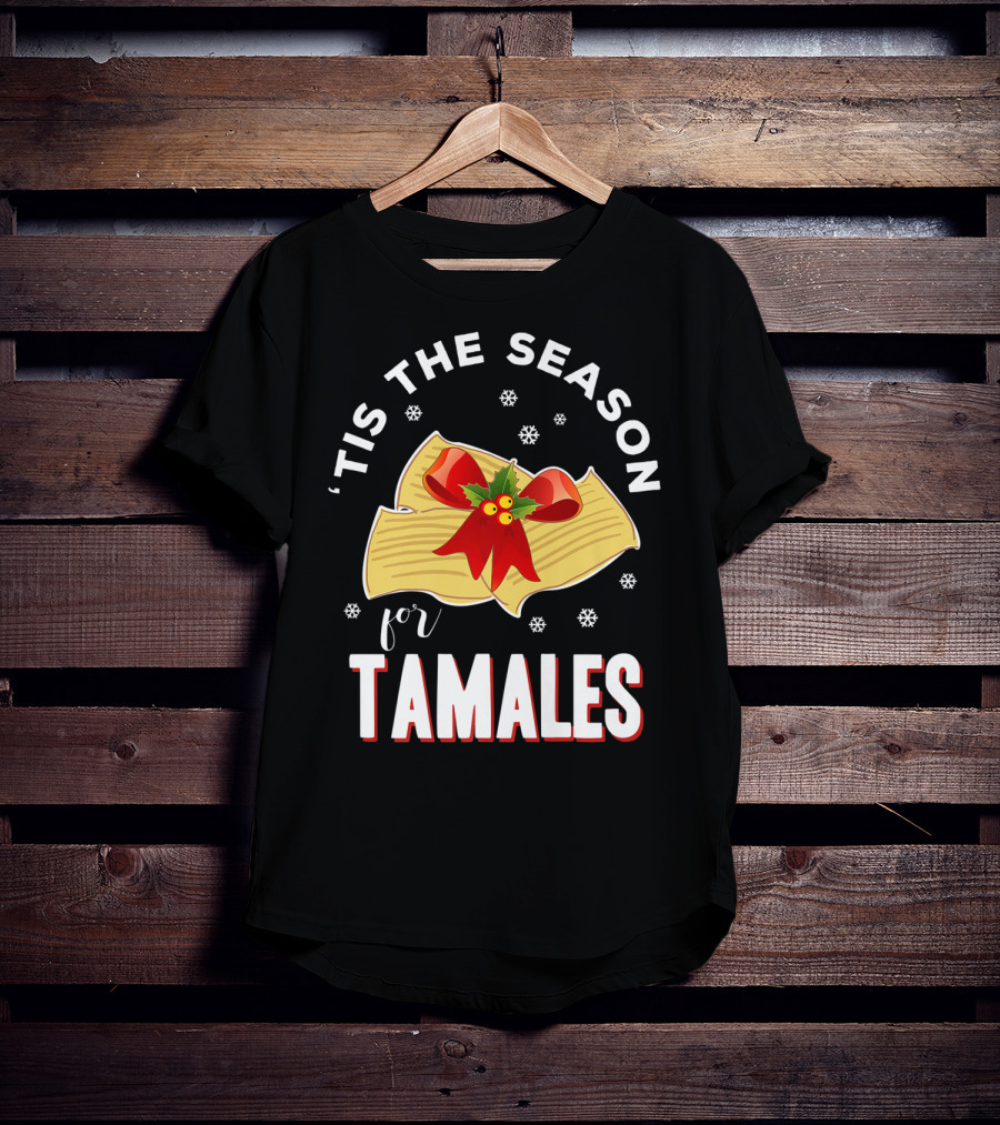 'Tis The Season For Tamales Christmas Mexican Holiday T-Shirt