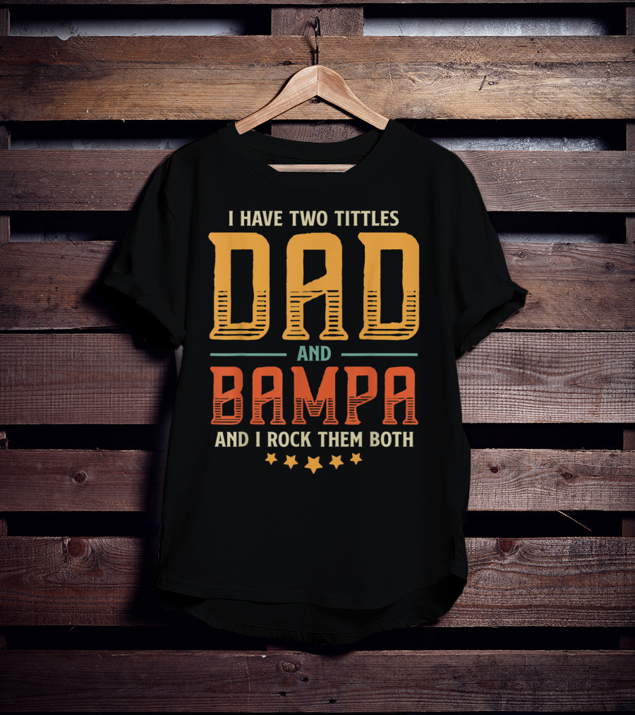 I Have Two Titles Dad And Bampa And I Rock Them Both T-Shirt