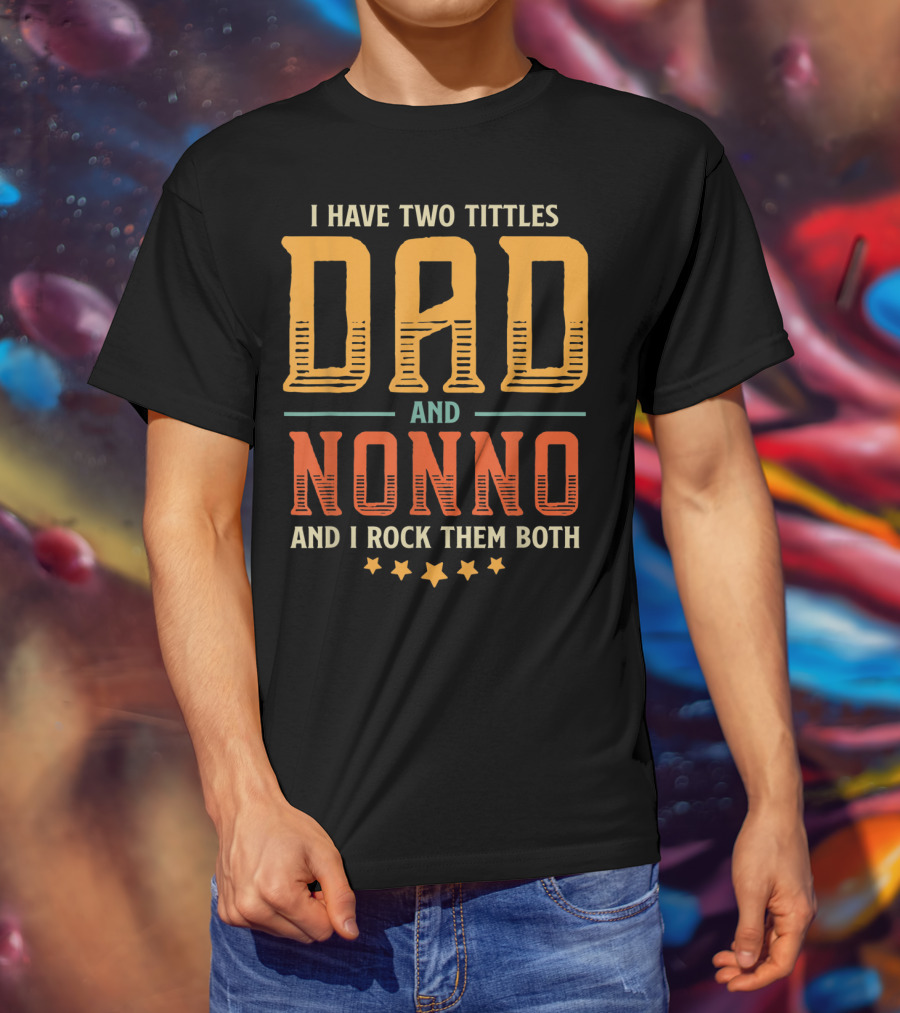 I Have Two Titles Dad And Nonno And I Rock Them Both T-Shirt