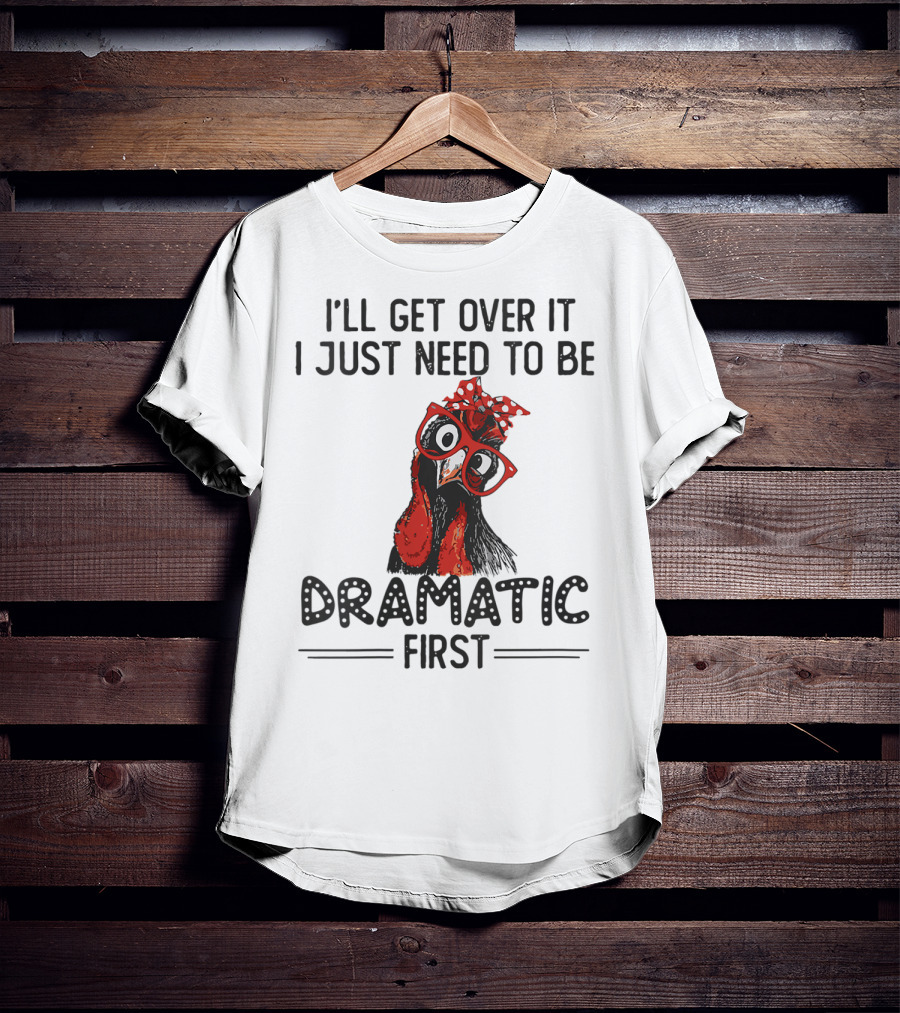 I'll Get Over It I Just Need To Be Dramatic First Chicken Glasses Polka Dot Bow T-Shirt
