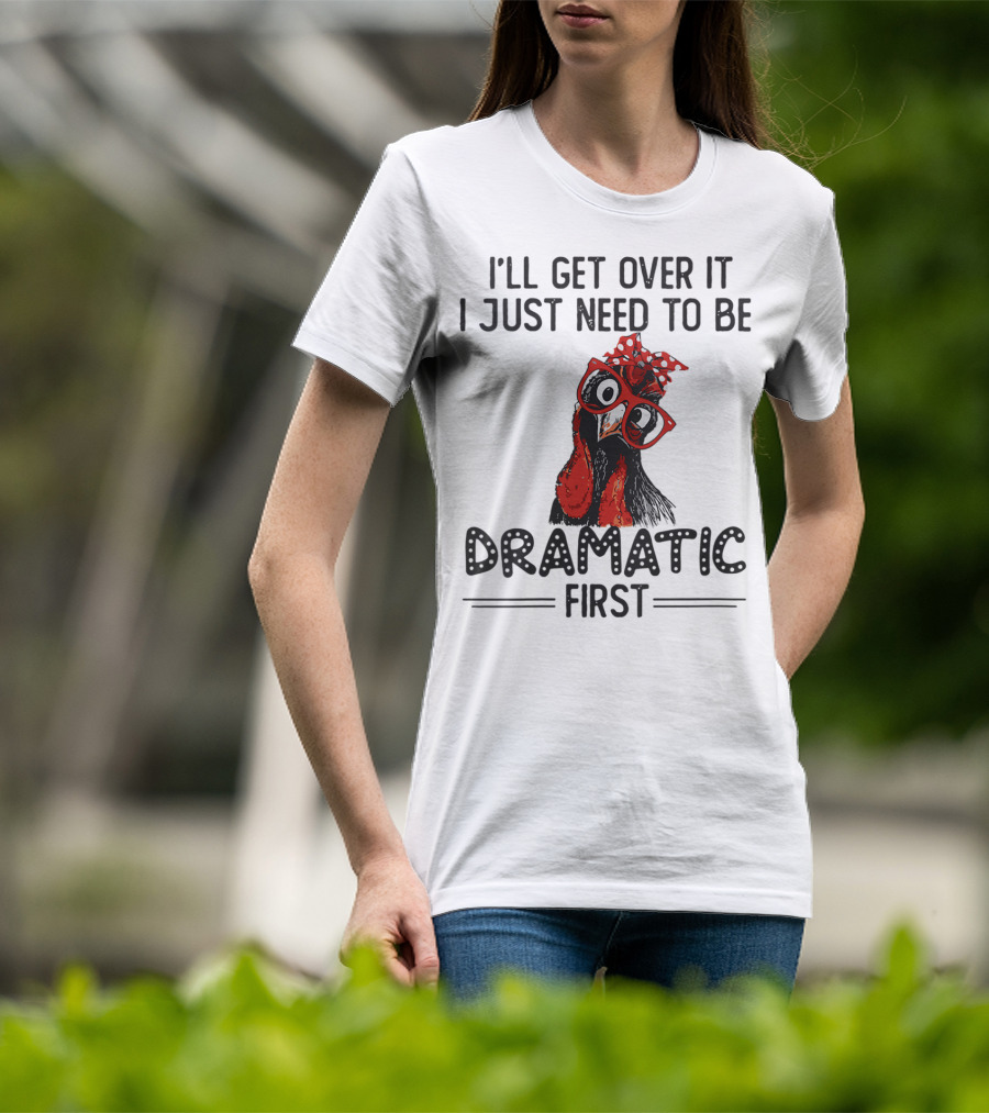 I'll Get Over It I Just Need To Be Dramatic First Chicken Glasses Polka Dot Bow T-Shirt