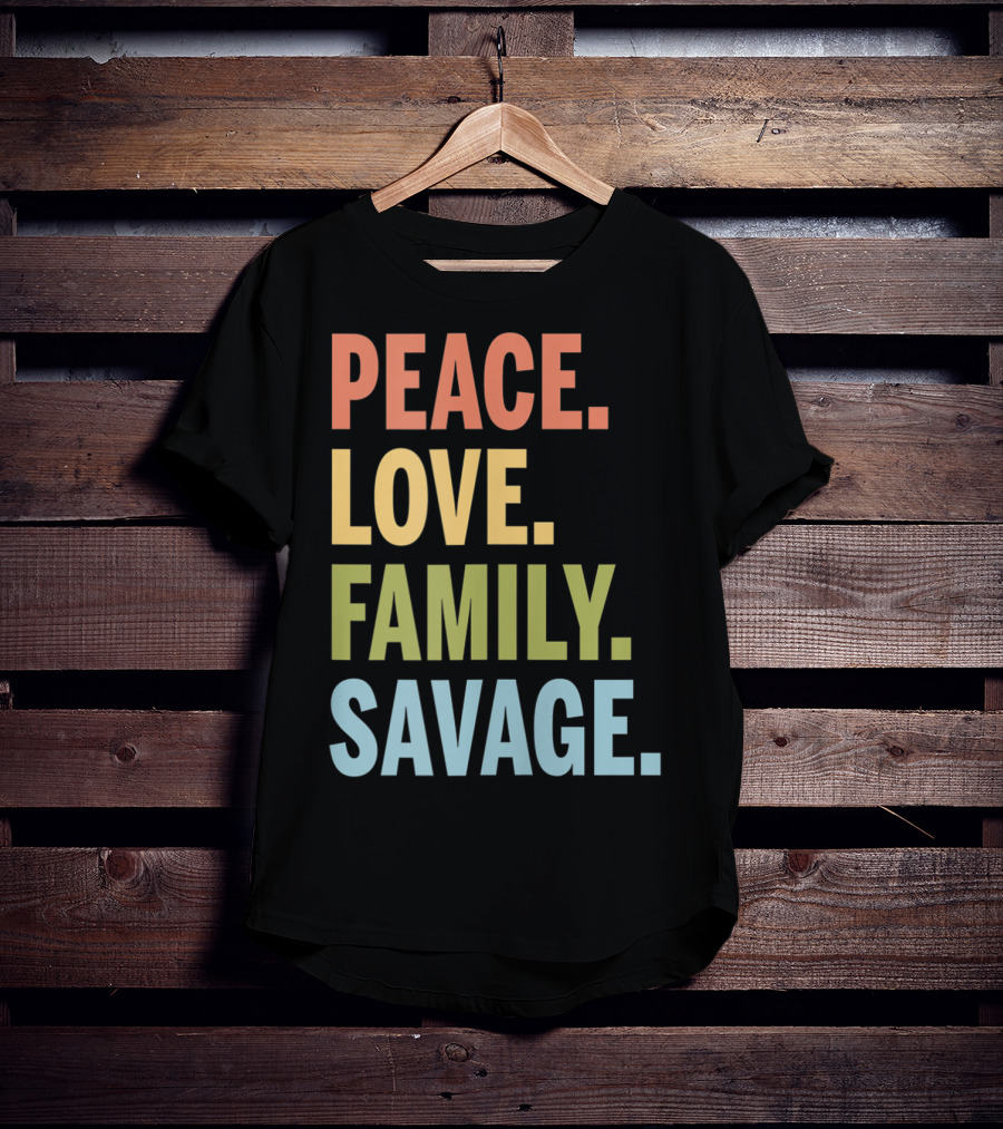 Peace Love Family Savage T-Shirt