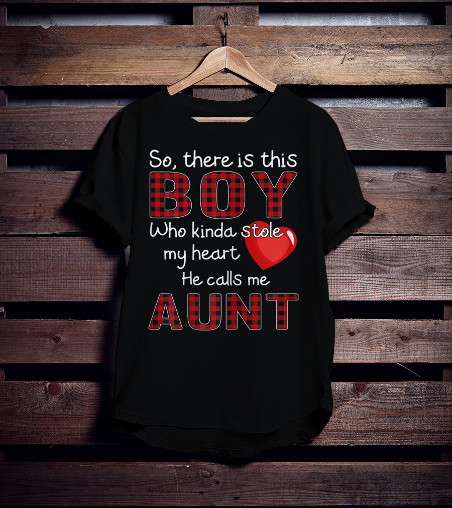 So There Is This Boy Who Kinda Stole My Heart He Calls Me Aunt T-Shirt