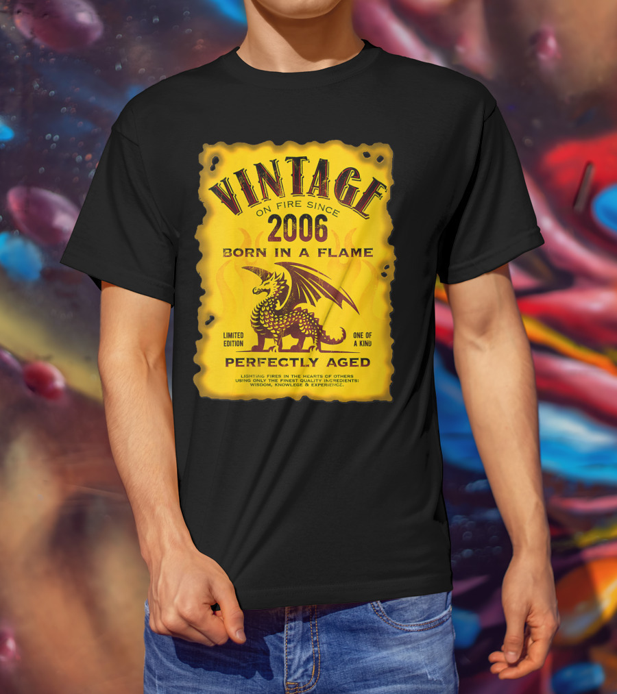 Vintage On Fire Since 2006 Born In A Flame Perfectly Aged One Of A Kind Dragon T-Shirt