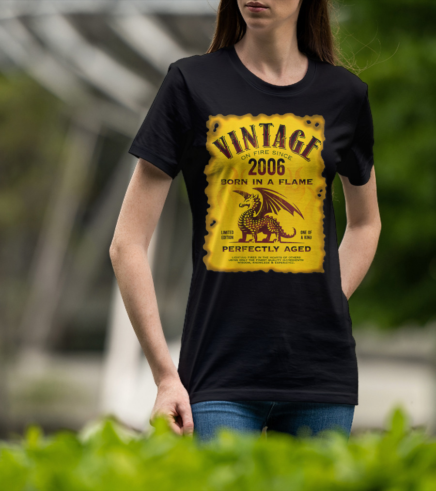 Vintage On Fire Since 2006 Born In A Flame Perfectly Aged One Of A Kind Dragon T-Shirt