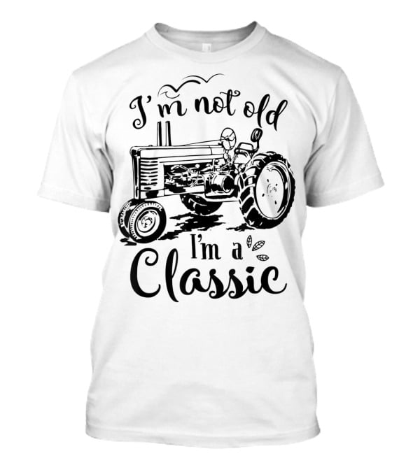 I'm Not Old I'm A Classic Tractor T-Shirt