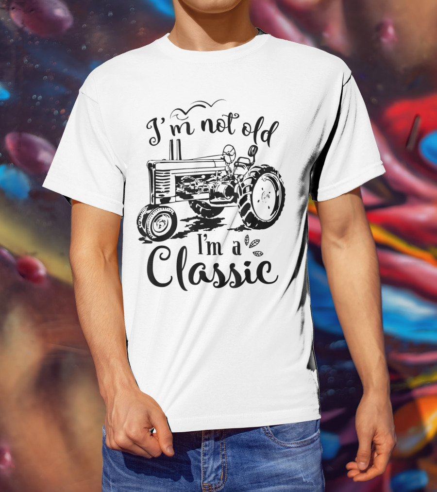 I'm Not Old I'm A Classic Tractor T-Shirt