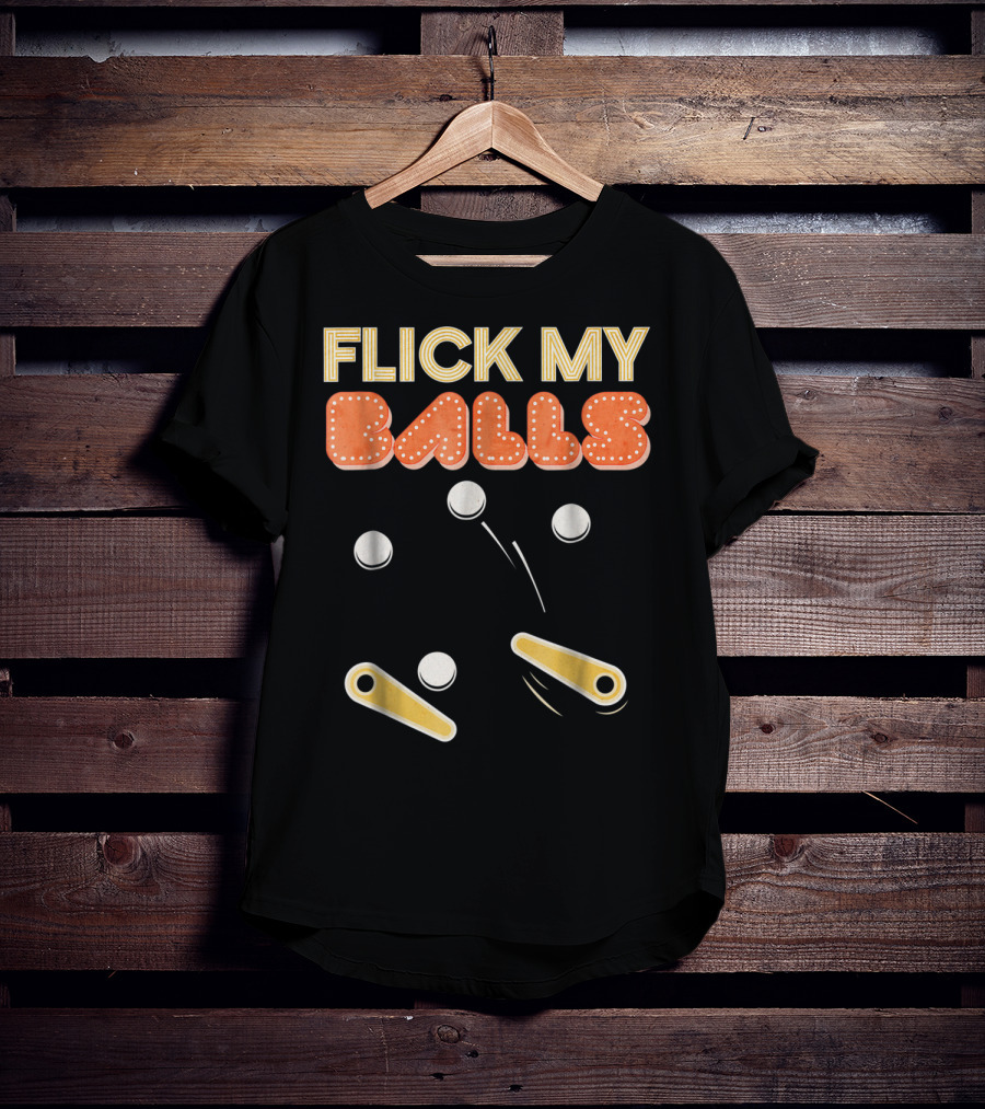 Flick My Balls Classic Pinball Flippers And Bumpers T-Shirt