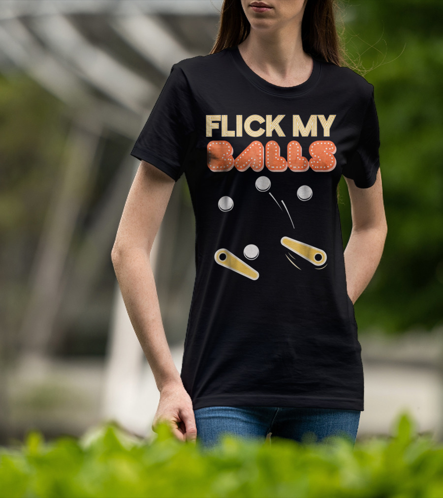 Flick My Balls Classic Pinball Flippers And Bumpers T-Shirt