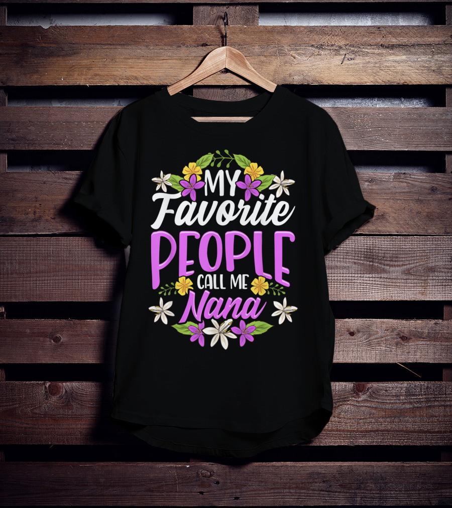 My Favorite People Call Me Nana Floral Flowers T-Shirt