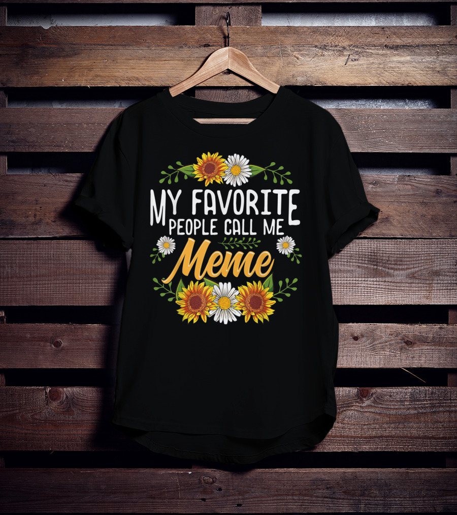 My Favorite People Call Me Meme Sunflowers And Daisies T-Shirt