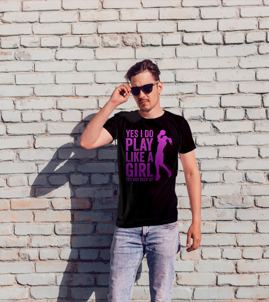 Yes I Do Play Like A Girl Try And Keep Up N Girls Youth Basketball Clothes Play T-Shirt