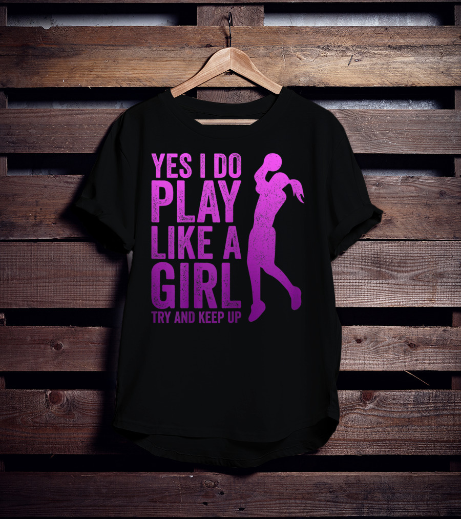 Yes I Do Play Like A Girl Try And Keep Up N Girls Youth Basketball Clothes Play T-Shirt