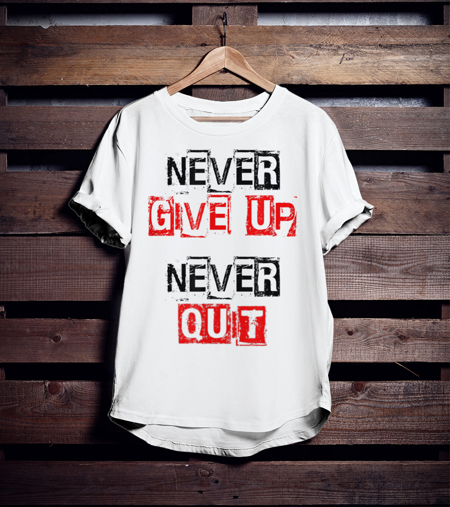 Never Give Up Never Quit Motivational Text T-Shirt