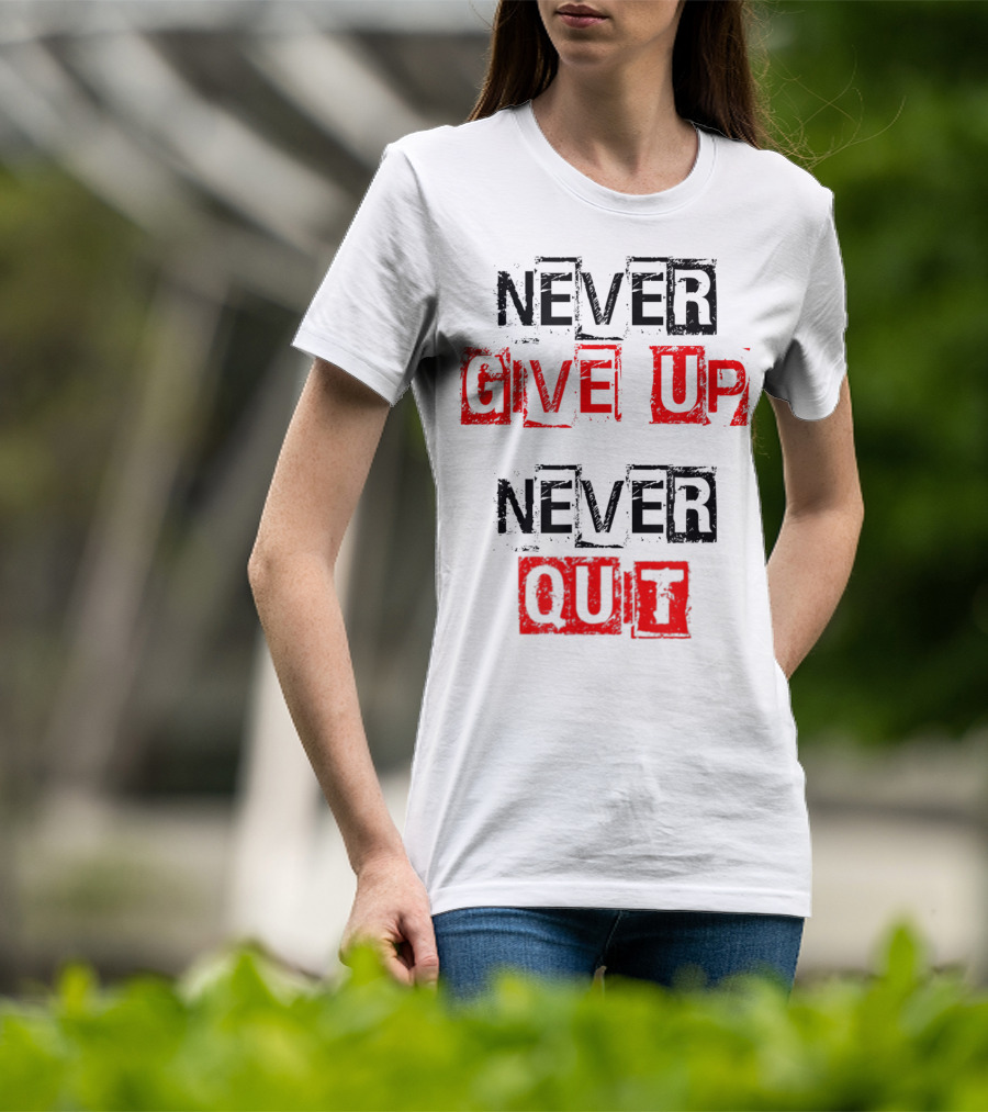 Never Give Up Never Quit Motivational Text T-Shirt
