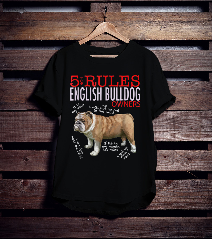 5 Rules For English Bulldog Owners: My Walk, No Rain, Hear Me Bark, It’s Mine, Get Up And Walk T-Shirt