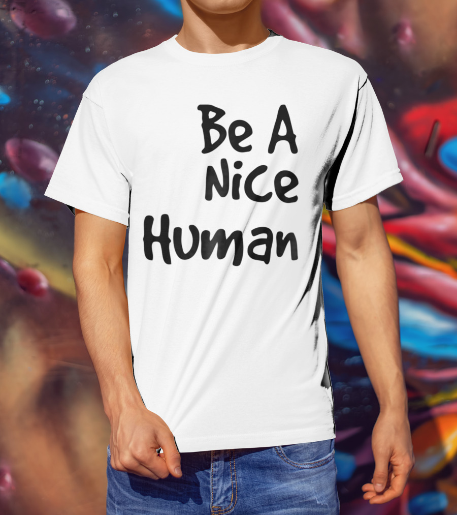 BE A NICE HUMAN Motivate Kindness Positive Message T-Shirt