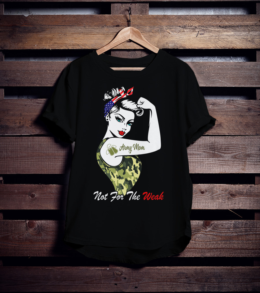 Army Mom Strong American Flag Camo Not For The Weak T-Shirt