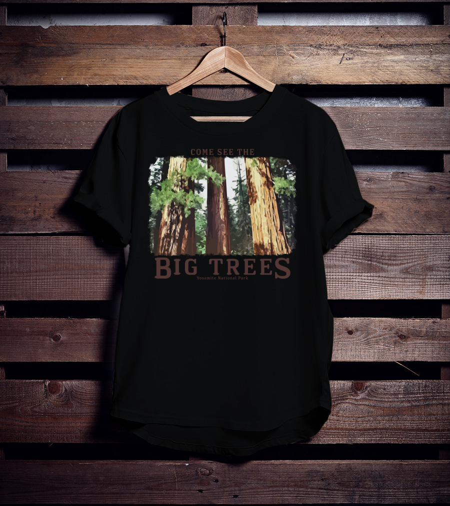Come See The Big Trees Yosemite National Park Redwood Sequoia T-Shirt