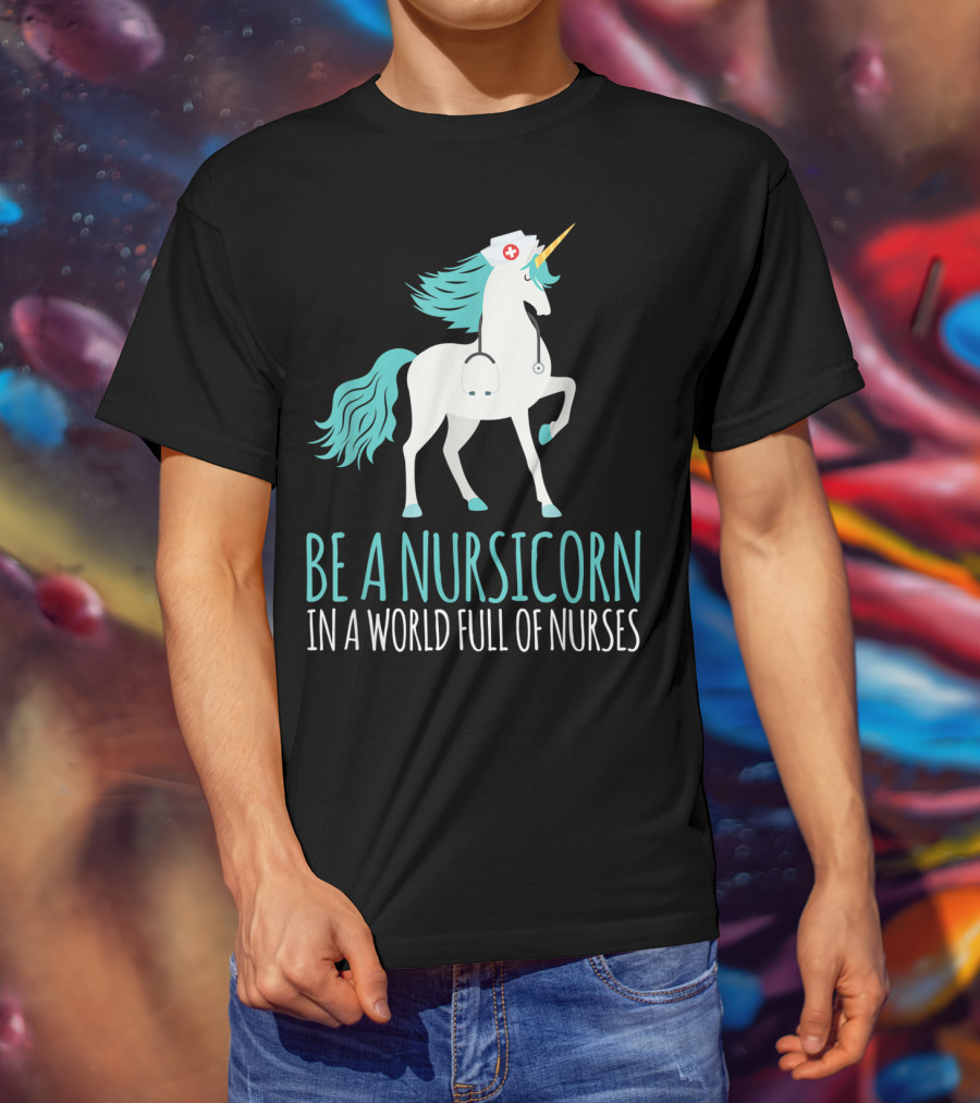 Be A Nursicorn In A World Full Of Nurses Unicorn Nurse Stethoscope Hat T-Shirt