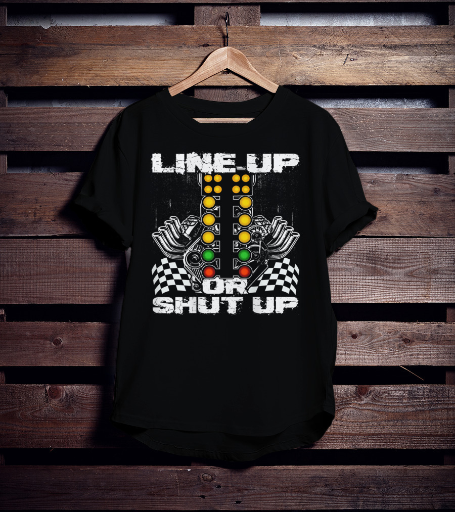 Line Up Or Shut Up Drag Racing Engine Checkered Flags T-Shirt