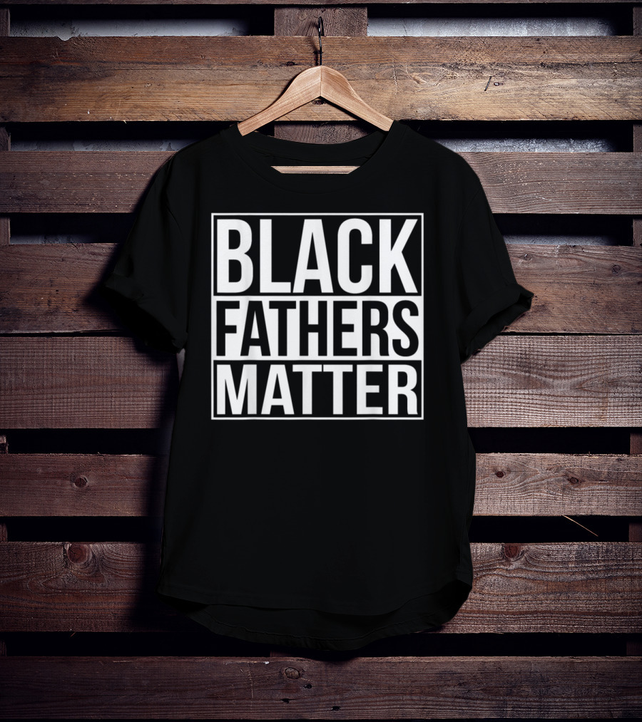 Black Fathers Matter Empowerment Message T-Shirt