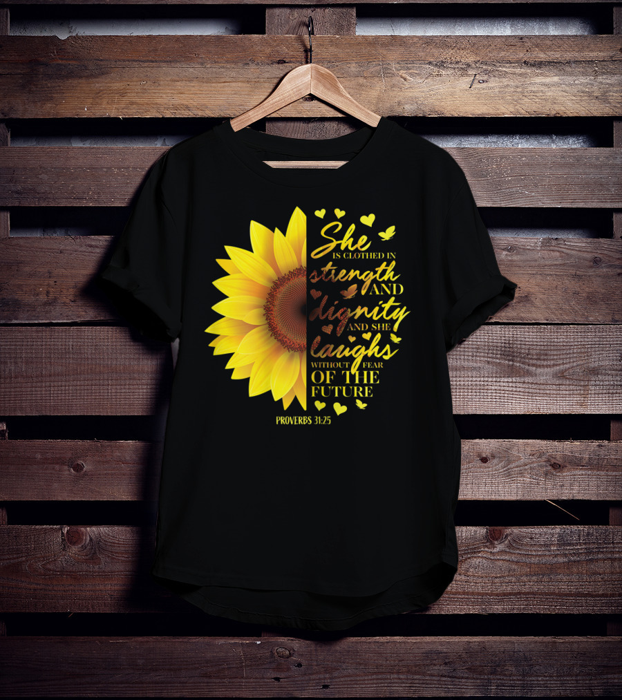 Proverbs 31:25 She Is Clothed In Strength And Dignity Sunflower Christian Bible Verse T-Shirt