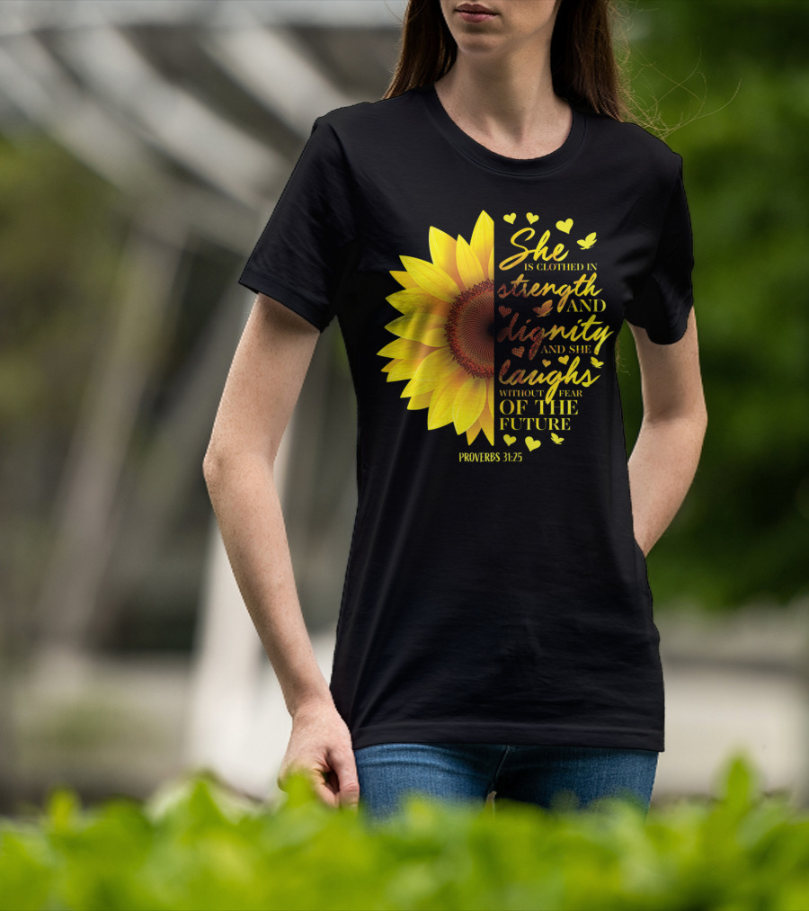 Proverbs 31:25 She Is Clothed In Strength And Dignity Sunflower Christian Bible Verse T-Shirt