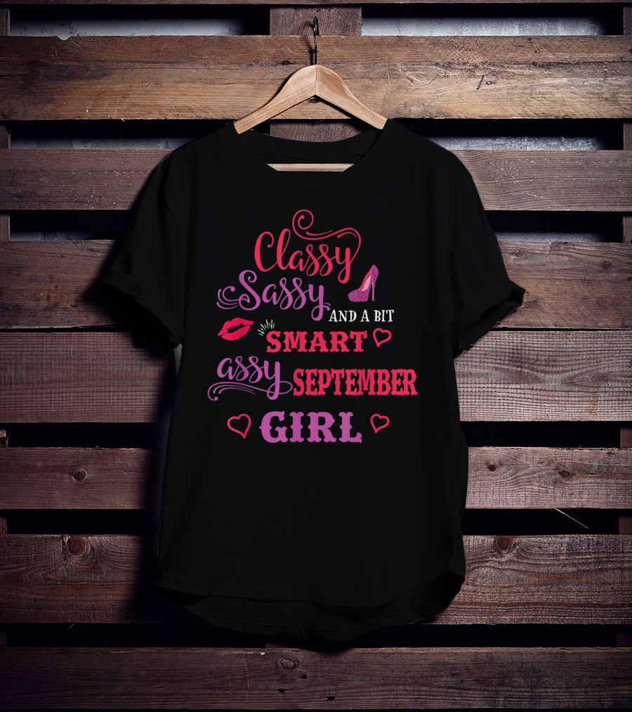 Classy Sassy And A Bit Smart Assy September Girl Hearts And Lips Glam T-Shirt