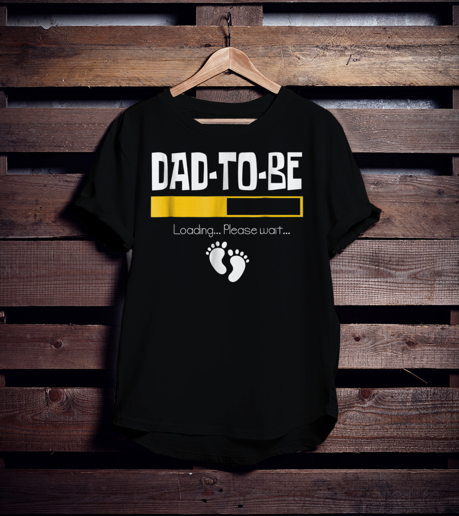 Dad To Be Loading Please Wait With Baby Feet T-Shirt