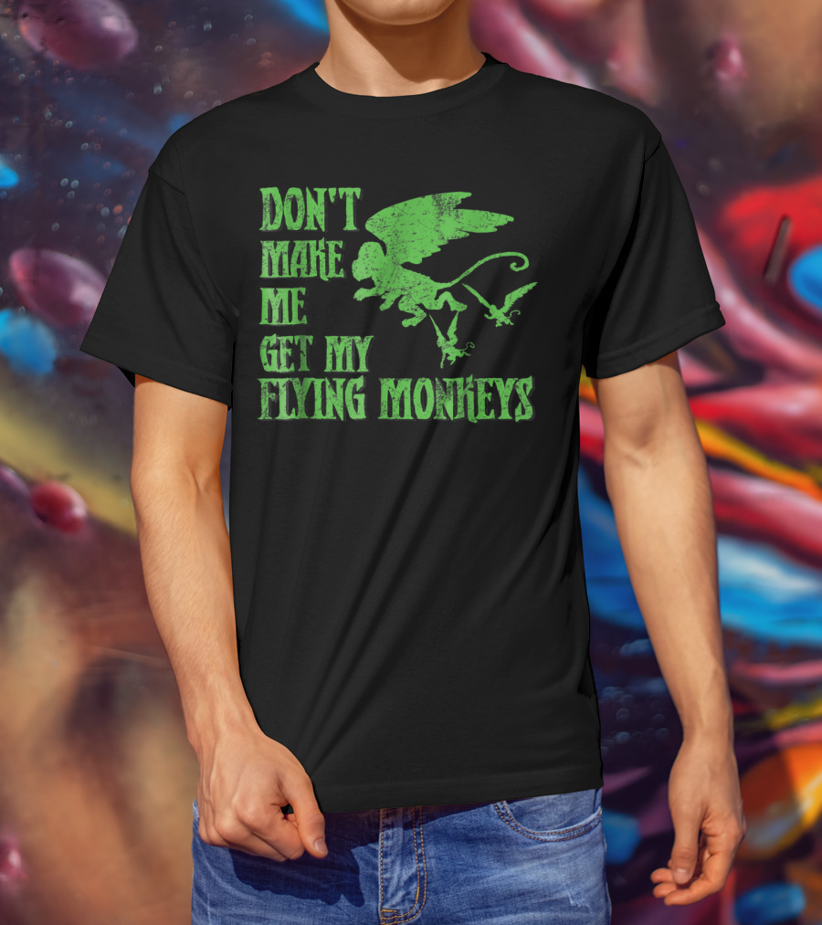 Wizard Of Oz Don't Make Me Get My Flying Monkeys T-Shirt