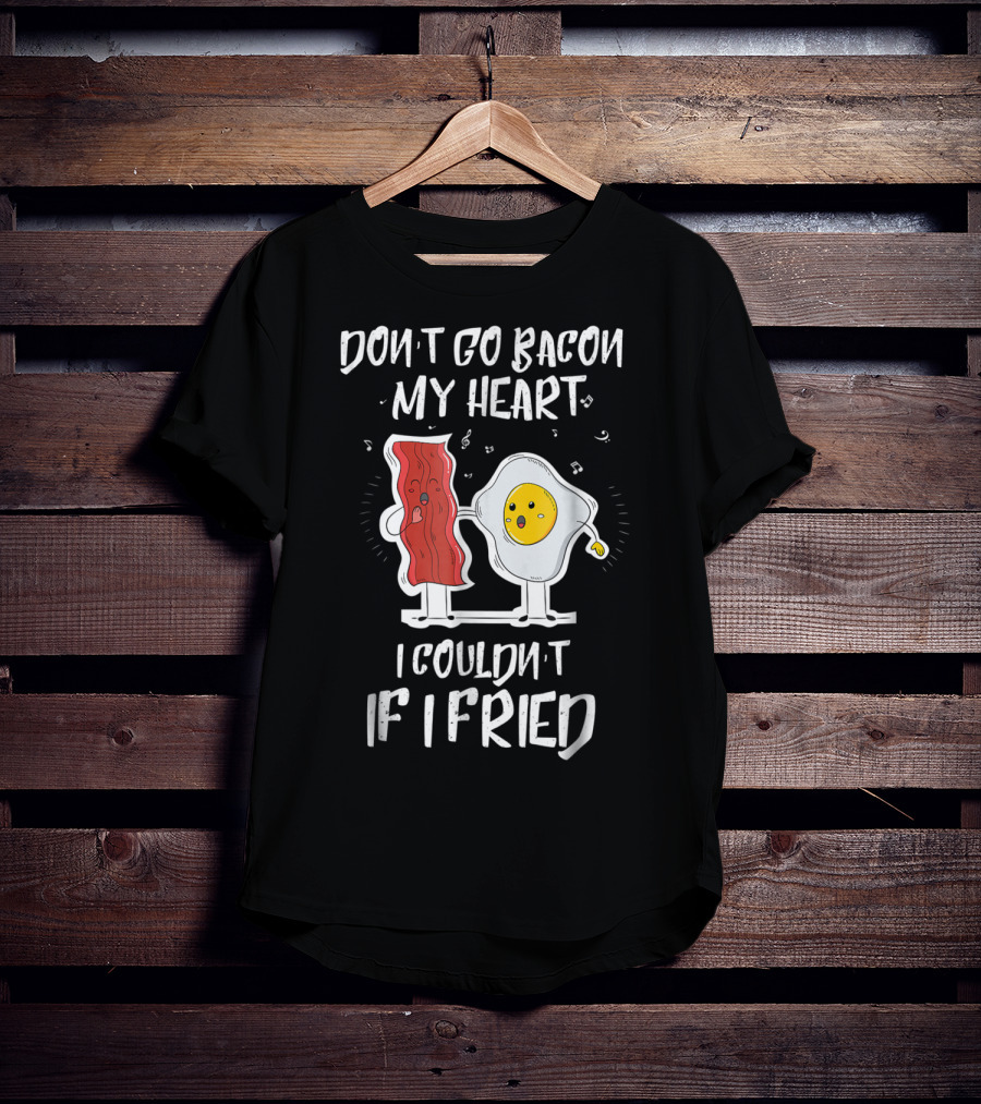 Don't Go Bacon My Heart I Couldn't If I Fried Egg Music Notes T-Shirt