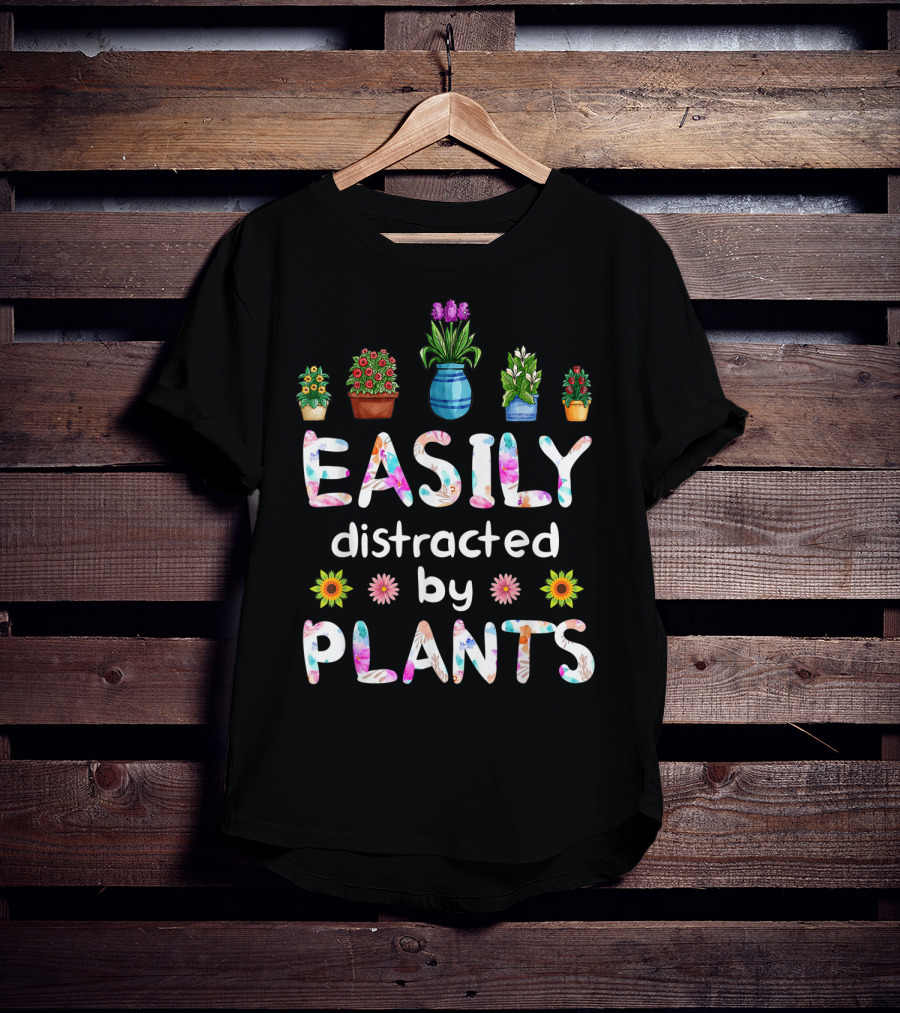 Easily Distracted By Plants With Potted Flowers T-Shirt