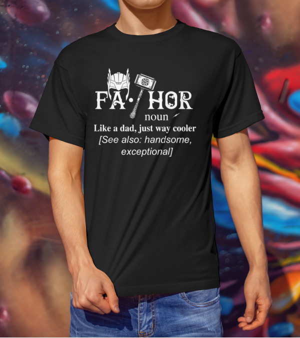 FA-THOR Noun Like A Dad Just Way Cooler See Also Handsome Exceptional T-Shirt