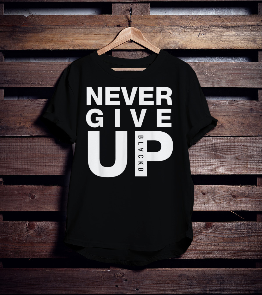 Never Give Up BlackB T-Shirt