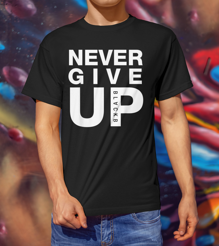 Never Give Up BlackB T-Shirt