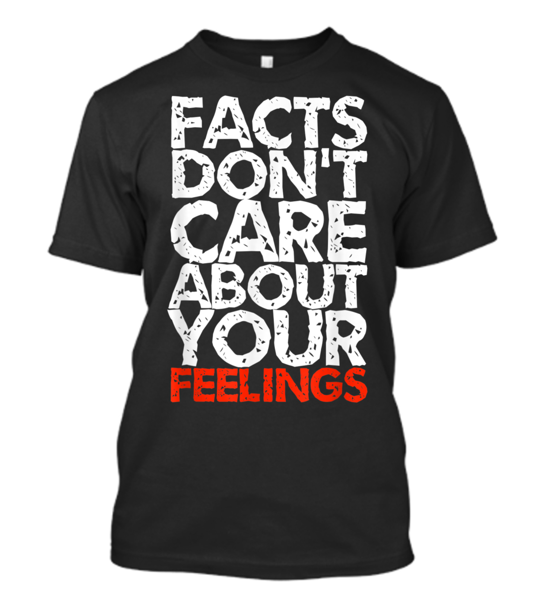 Facts Don't Care About Your Feelings Text T-Shirt