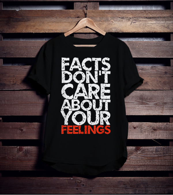 Facts Don't Care About Your Feelings Text T-Shirt