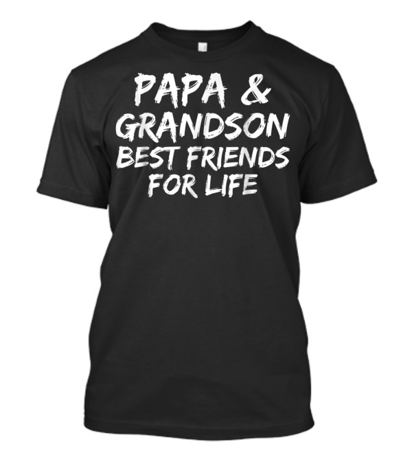 Papa And Grandson Best Friends For Life Father's Day From Grandson Fun T-Shirt