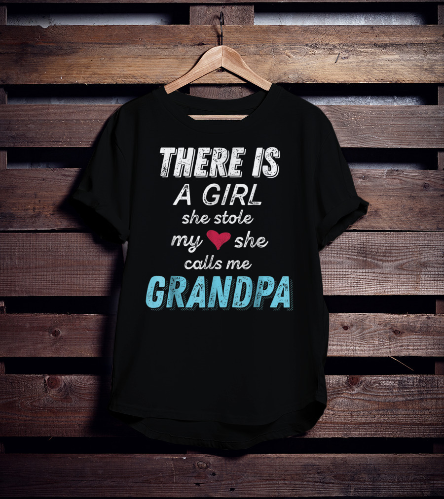 There Is A Girl She Stole My Heart She Calls Me Grandpa Father's Day Granddaughter T-Shirt