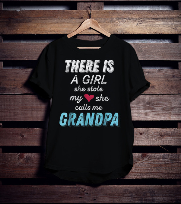 There Is A Girl She Stole My Heart She Calls Me Grandpa Father's Day Granddaughter T-Shirt