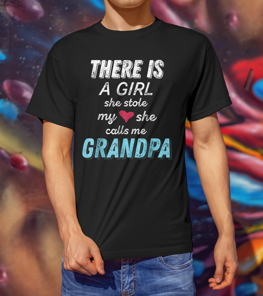 There Is A Girl She Stole My Heart She Calls Me Grandpa Father's Day Granddaughter T-Shirt