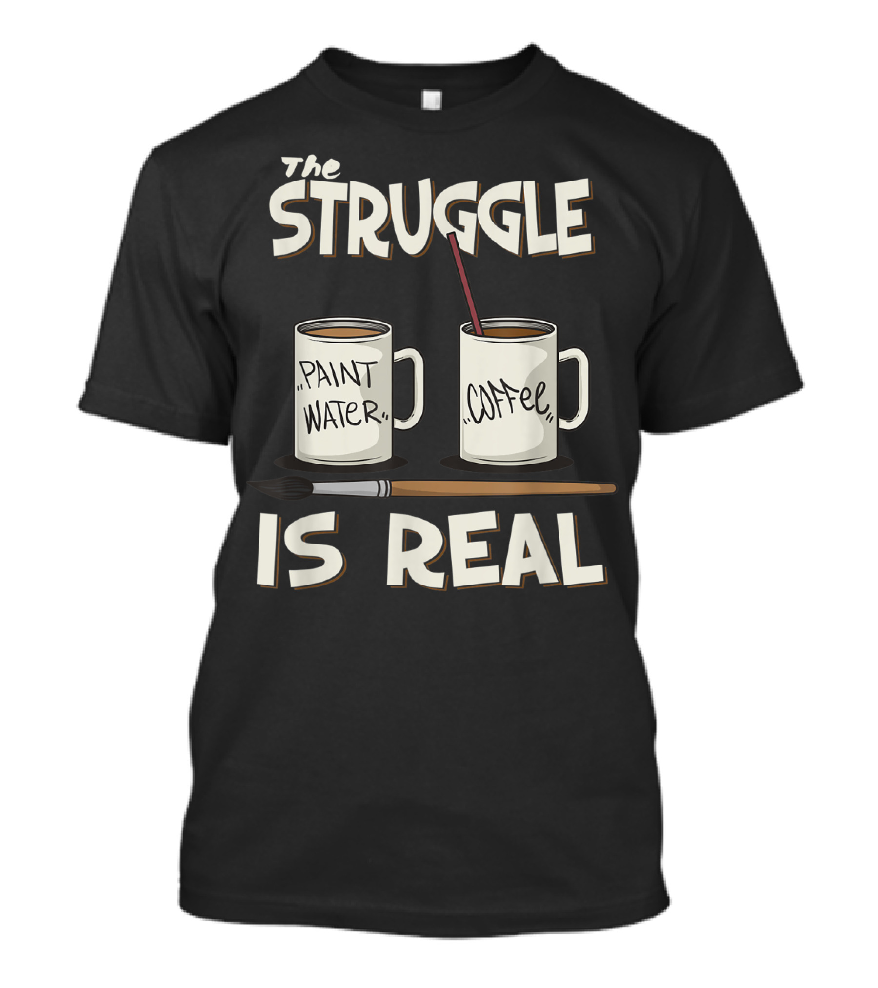 The Struggle Is Real Paint Water Coffee Art Teacher Humor T-Shirt