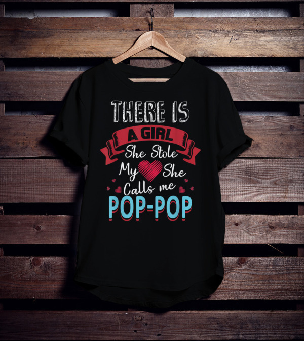Father's Day There Is A Girl She Stole My Heart She Calls Me Pop Pop T-Shirt