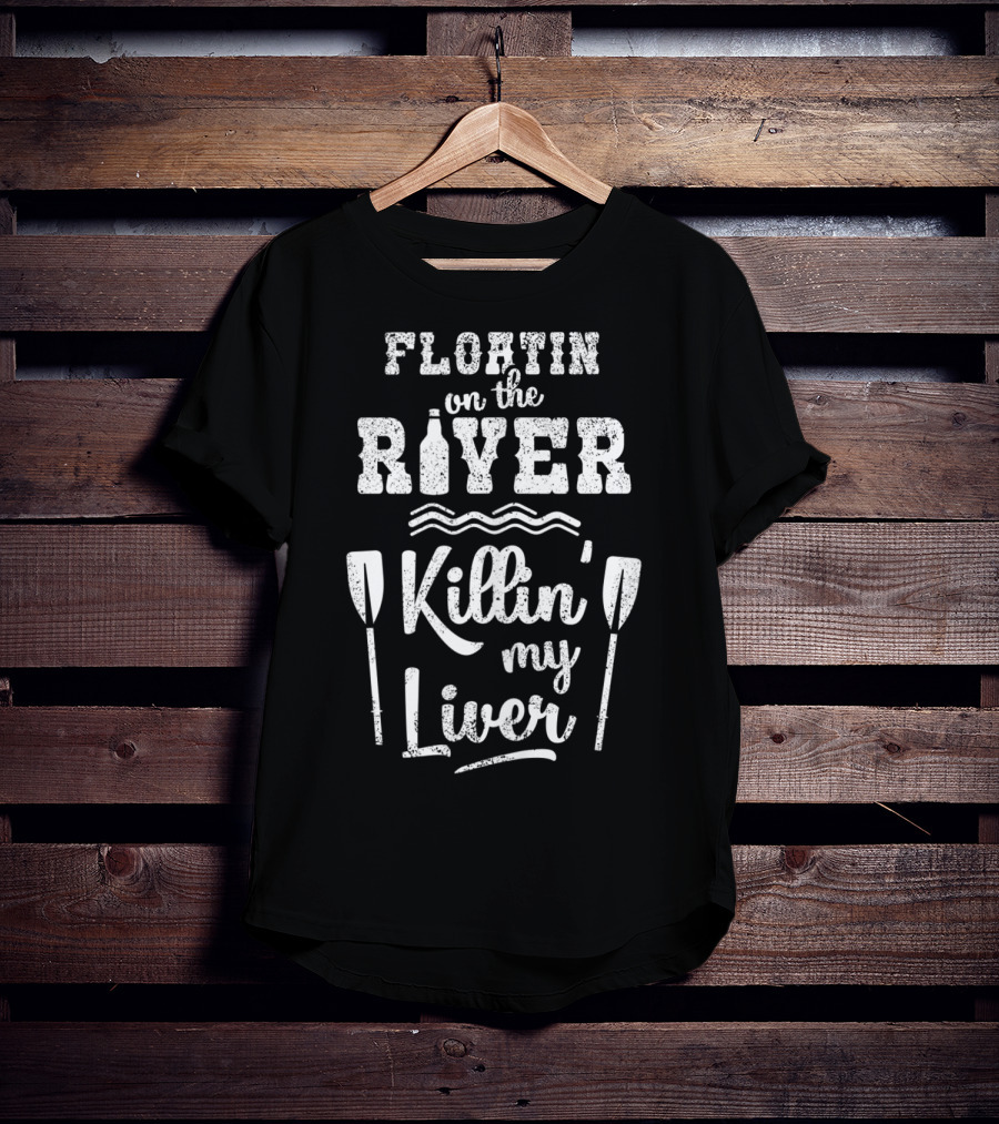 Floatin On The River Killin My Liver With Paddles And Waves T-Shirt