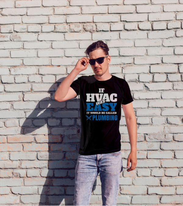 If HVAC Was Easy It Would Be Called Plumbing T-Shirt