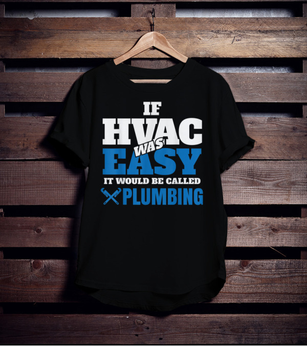 If HVAC Was Easy It Would Be Called Plumbing T-Shirt