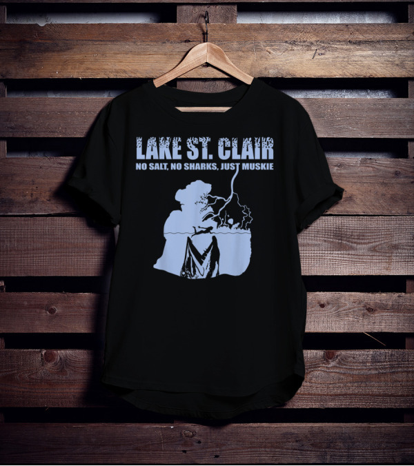 Lake St Clair No Salt No Sharks Just Muskie T-Shirt
